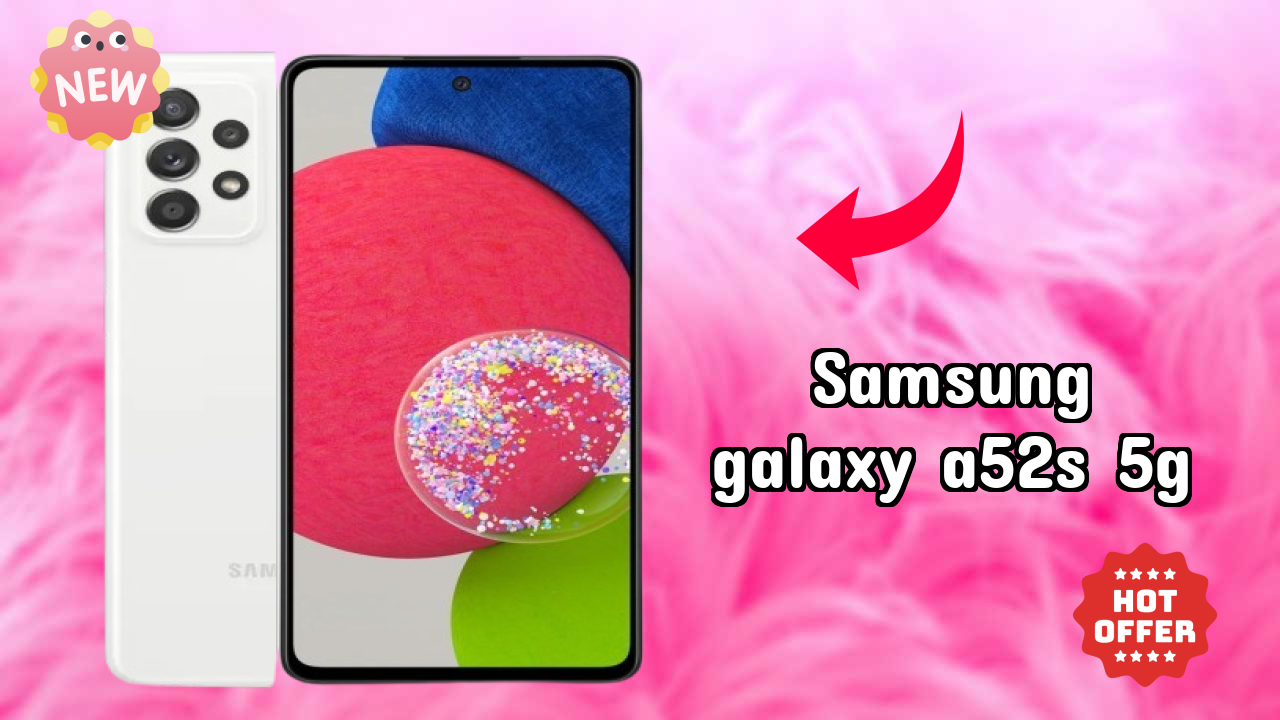 Is Samsung Galaxy A52s 5G Leading the Mobile Market in 2026?
